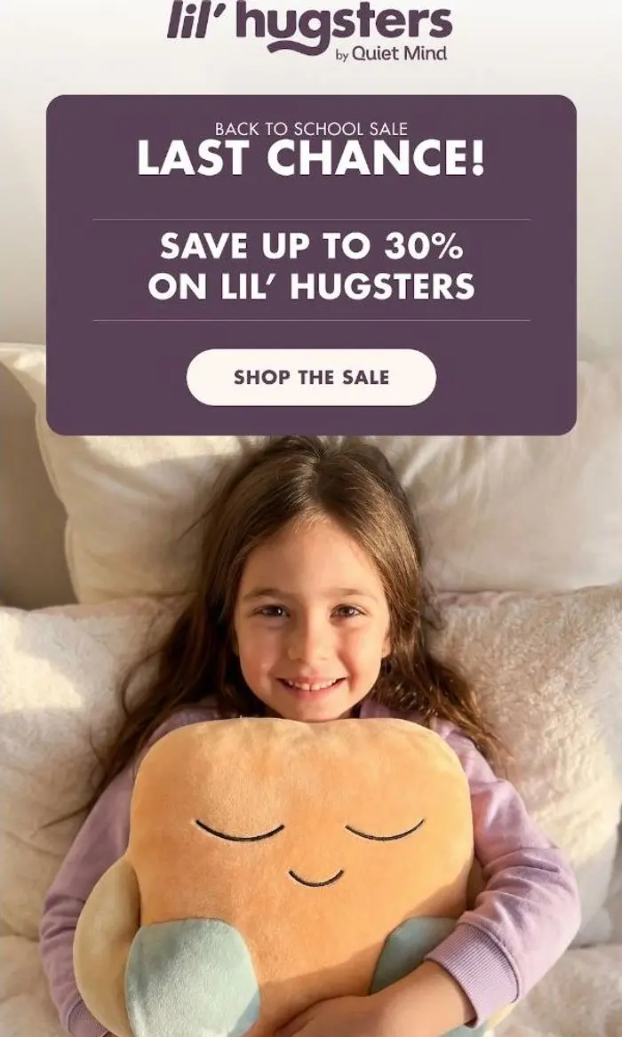 Quiet Mind: Up to 30% Off lil' Hugsters? Not for Much Longer.